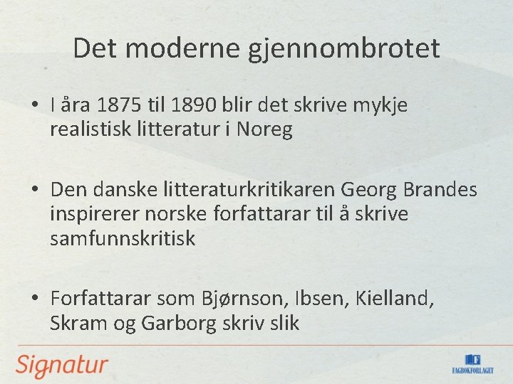 Det moderne gjennombrotet • I åra 1875 til 1890 blir det skrive mykje realistisk