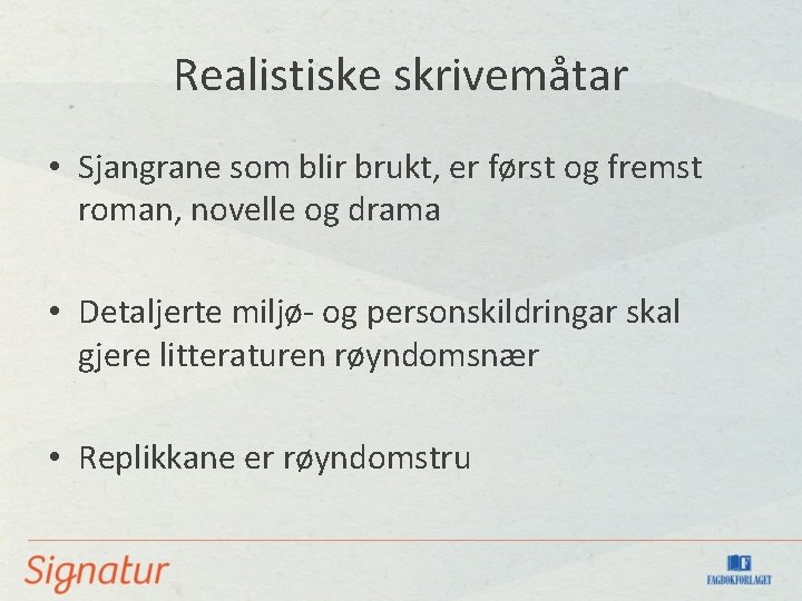 Realistiske skrivemåtar • Sjangrane som blir brukt, er først og fremst roman, novelle og