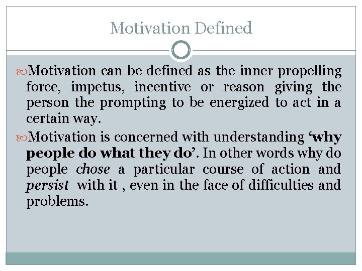 Motivation Defined Motivation can be defined as the inner propelling force, impetus, incentive or