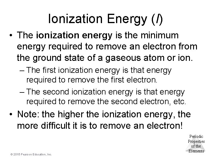 Ionization Energy (I) • The ionization energy is the minimum energy required to remove