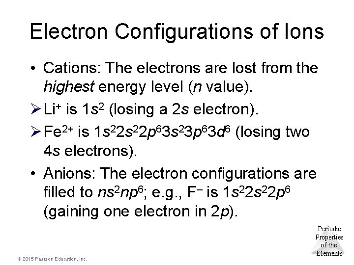 Electron Configurations of Ions • Cations: The electrons are lost from the highest energy