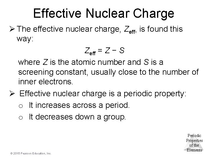 Effective Nuclear Charge Ø The effective nuclear charge, Zeff, is found this way: Zeff