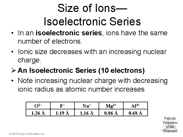 Size of Ions— Isoelectronic Series • In an isoelectronic series, ions have the same