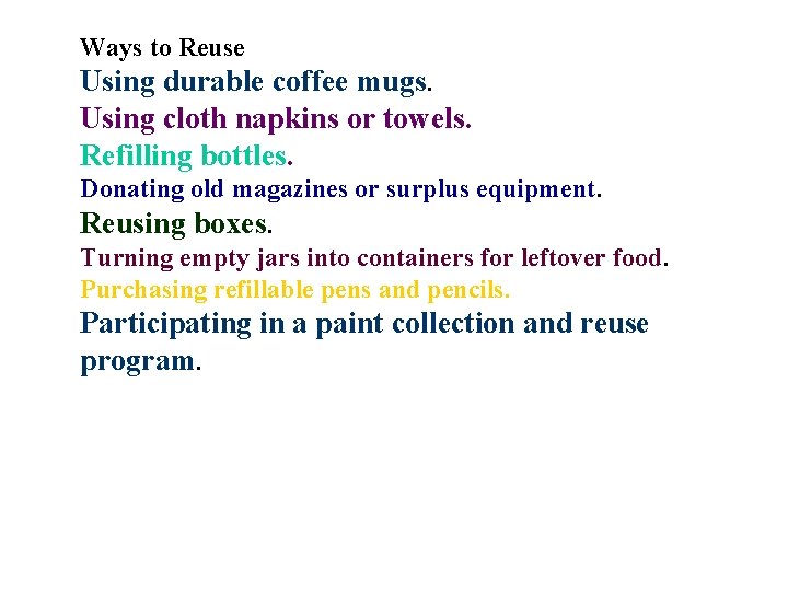 Ways to Reuse Using durable coffee mugs. Using cloth napkins or towels. Refilling bottles.