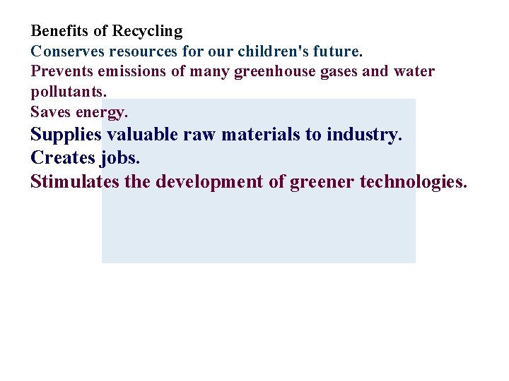 Benefits of Recycling Conserves resources for our children's future. Prevents emissions of many greenhouse