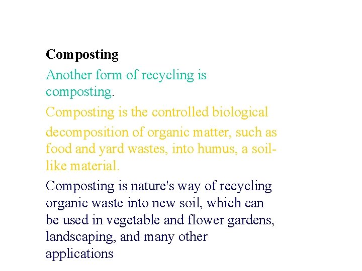 Composting Another form of recycling is composting. Composting is the controlled biological decomposition of