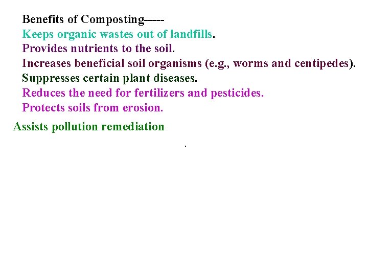 Benefits of Composting----Keeps organic wastes out of landfills. Provides nutrients to the soil. Increases
