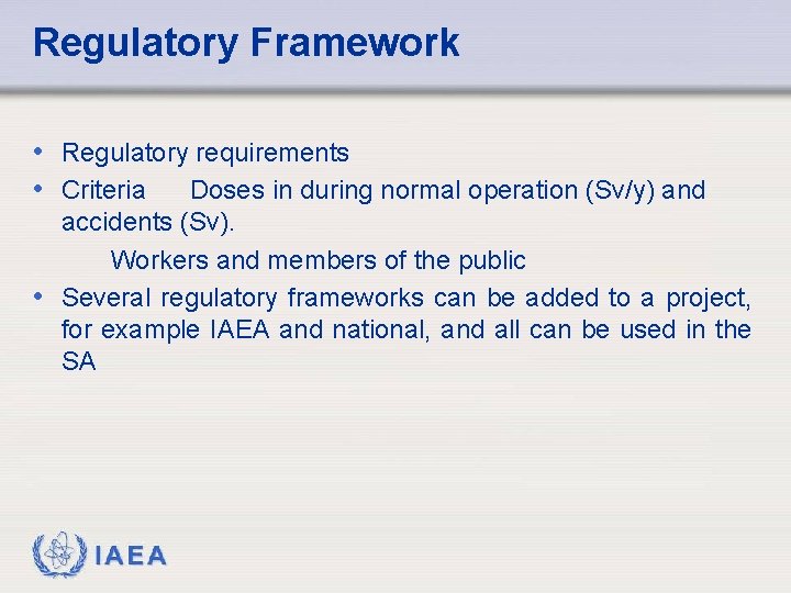 Regulatory Framework • Regulatory requirements • Criteria Doses in during normal operation (Sv/y) and