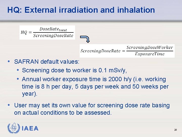 HQ: External irradiation and inhalation • SAFRAN default values: • Screening dose to worker