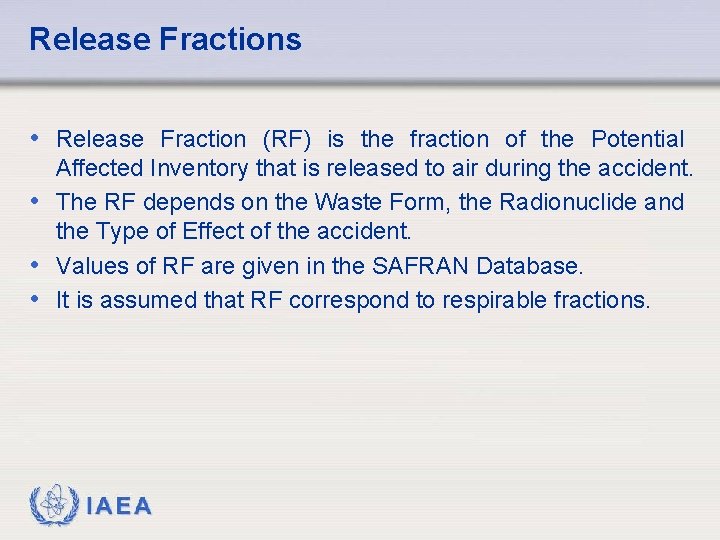 Release Fractions • Release Fraction (RF) is the fraction of the Potential Affected Inventory
