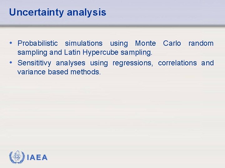 Uncertainty analysis • Probabilistic simulations using Monte Carlo random sampling and Latin Hypercube sampling.