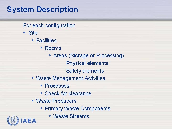 System Description For each configuration • Site • Facilities • Rooms • Areas (Storage