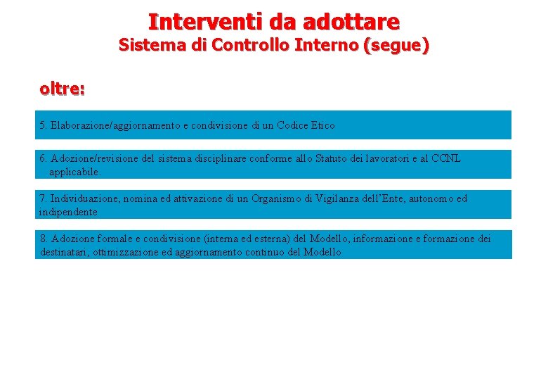 Interventi da adottare Sistema di Controllo Interno (segue) oltre: 5. Elaborazione/aggiornamento e condivisione di