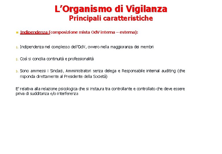 L’Organismo di Vigilanza Principali caratteristiche n Indipendenza (composizione mista Od. V interna – esterna):