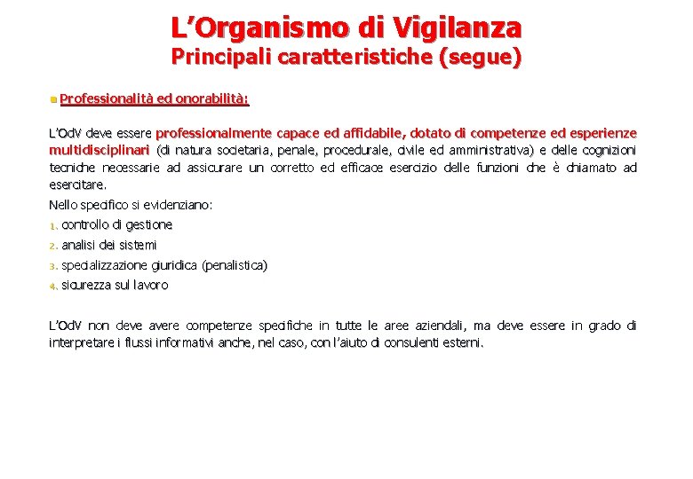 L’Organismo di Vigilanza Principali caratteristiche (segue) n Professionalità ed onorabilità: L’Od. V deve essere