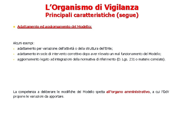 L’Organismo di Vigilanza Principali caratteristiche (segue) n Adattamento ed aggiornamento del Modello: Alcuni esempi: