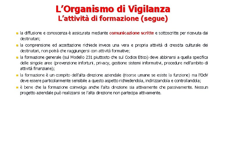 L’Organismo di Vigilanza L’attività di formazione (segue) n la diffusione e conoscenza è assicurata