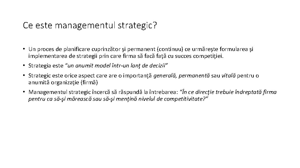 Ce este managementul strategic? • Un proces de planificare cuprinzător şi permanent (continuu) ce
