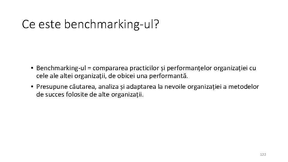 Ce este benchmarking-ul? • Benchmarking-ul = compararea practicilor și performanțelor organizației cu cele altei
