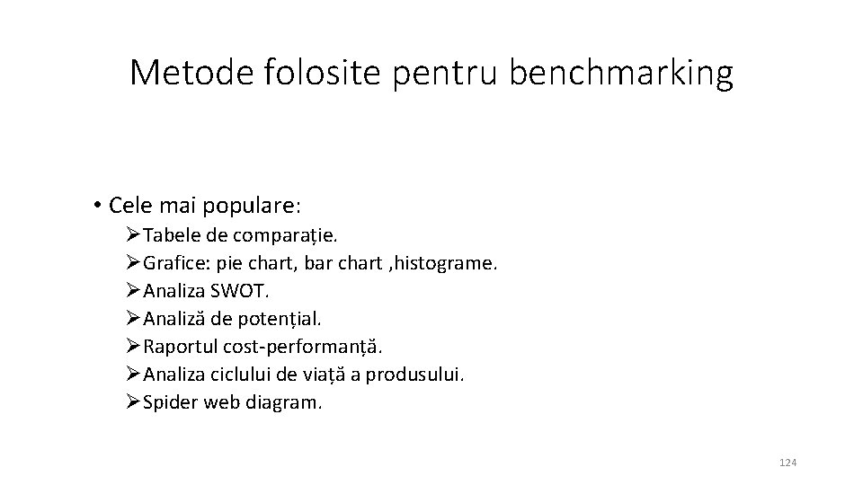 Metode folosite pentru benchmarking • Cele mai populare: ØTabele de comparație. ØGrafice: pie chart,