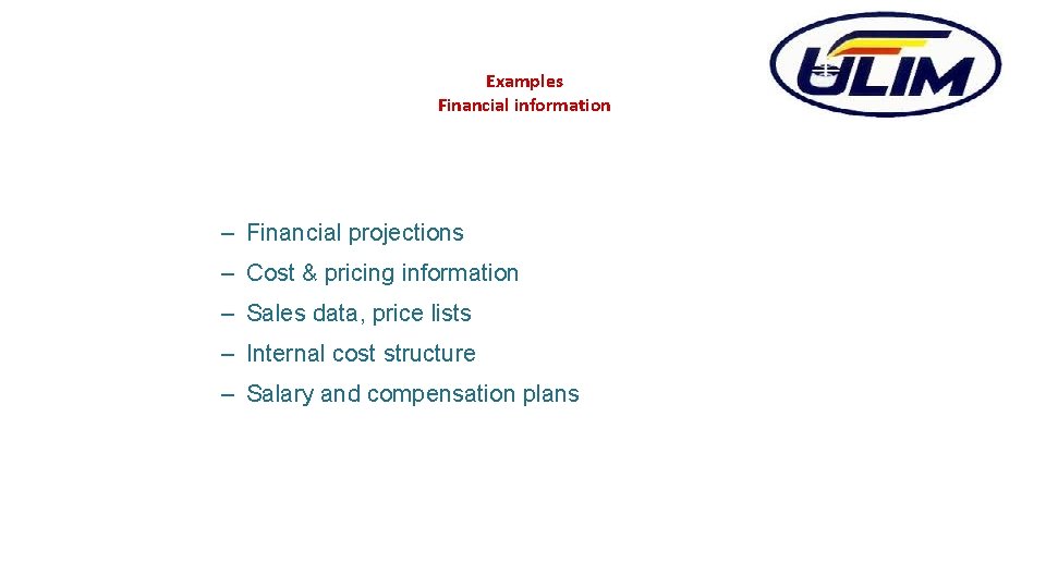 Examples Financial information – Financial projections – Cost & pricing information – Sales data,