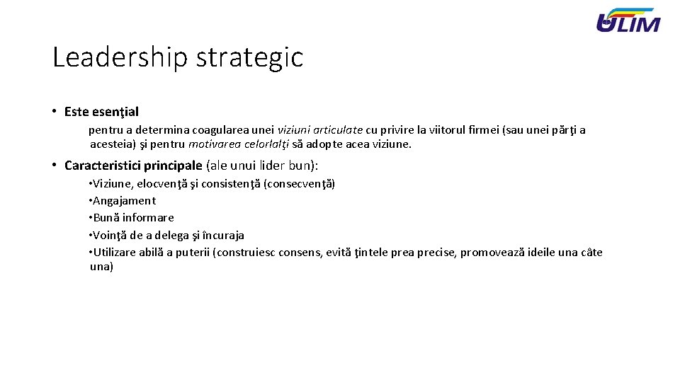 Leadership strategic • Este esenţial pentru a determina coagularea unei viziuni articulate cu privire