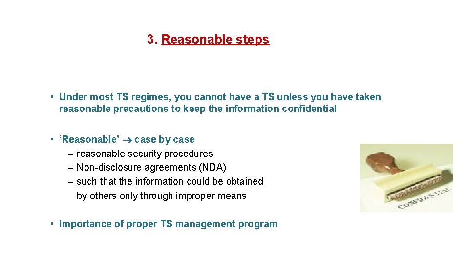 3. Reasonable steps • Under most TS regimes, you cannot have a TS unless