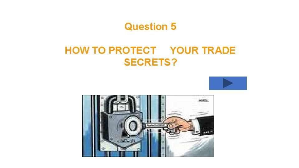 Question 5 HOW TO PROTECT YOUR TRADE SECRETS? 