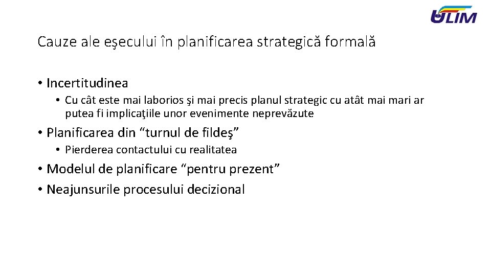 Cauze ale eşecului în planificarea strategică formală • Incertitudinea • Cu cât este mai