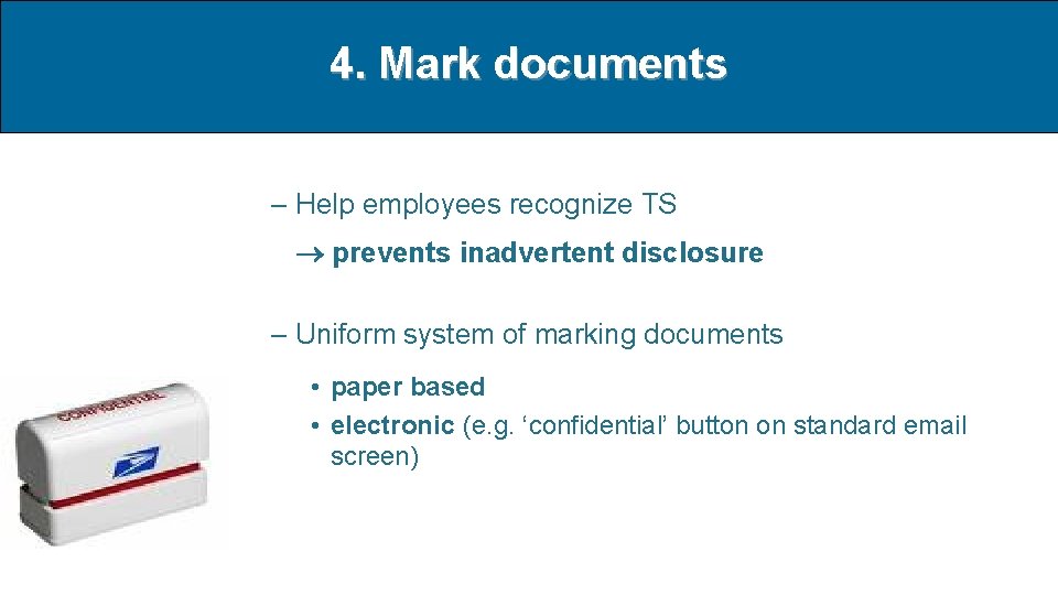 4. Mark documents – Help employees recognize TS prevents inadvertent disclosure – Uniform system