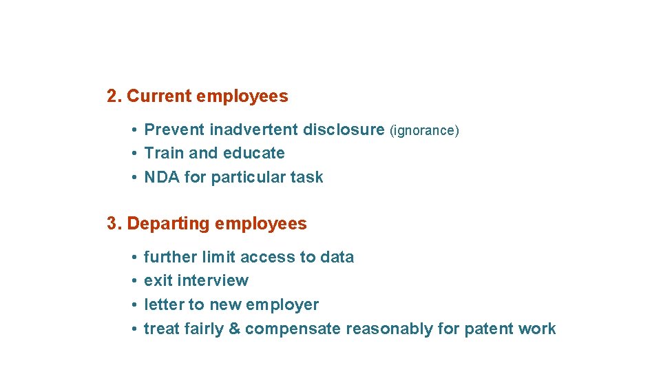 2. Current employees • Prevent inadvertent disclosure (ignorance) • Train and educate • NDA