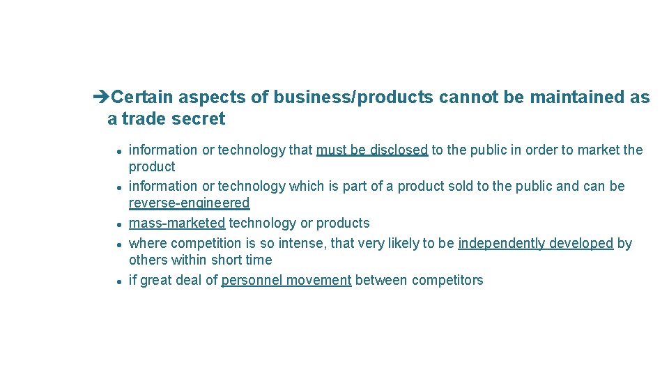 èCertain aspects of business/products cannot be maintained as a trade secret l l l