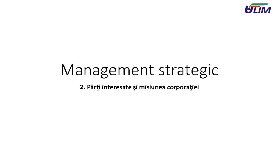 Management strategic 2. Părţi interesate şi misiunea corporaţiei 