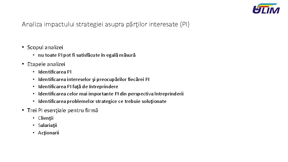 Analiza impactului strategiei asupra părţilor interesate (PI) • Scopul analizei • nu toate PI