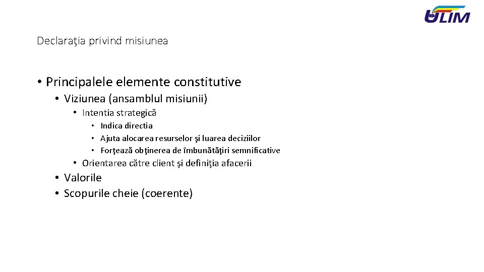 Declaraţia privind misiunea • Principalele elemente constitutive • Viziunea (ansamblul misiunii) • Intentia strategică