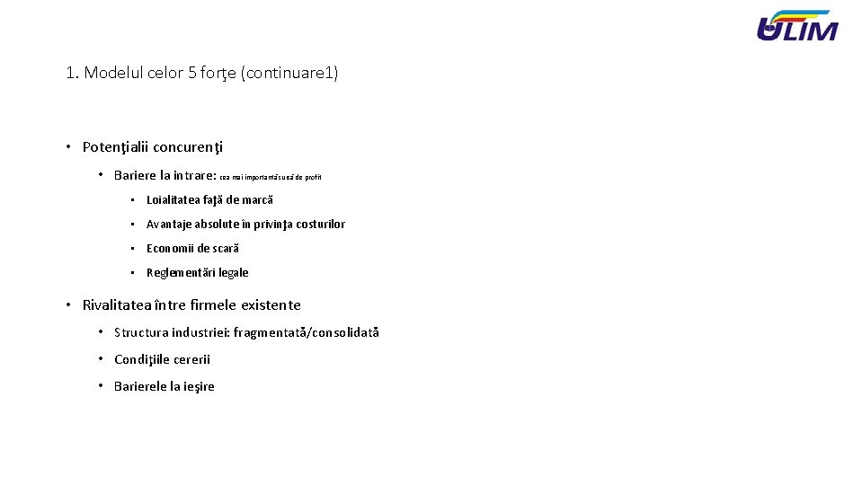 1. Modelul celor 5 forţe (continuare 1) • Potenţialii concurenţi • Bariere la intrare: