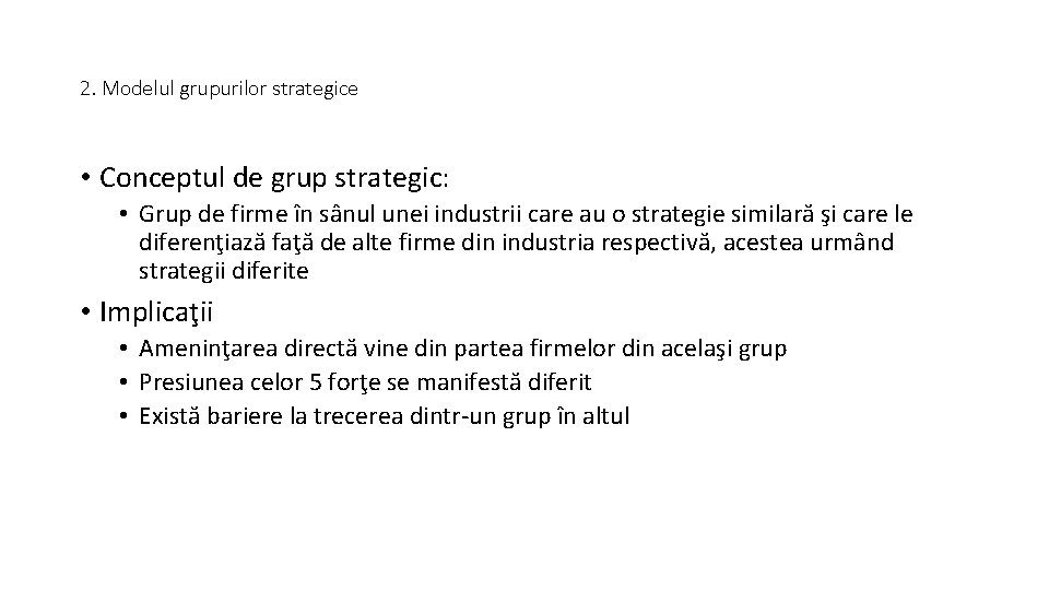 2. Modelul grupurilor strategice • Conceptul de grup strategic: • Grup de firme în