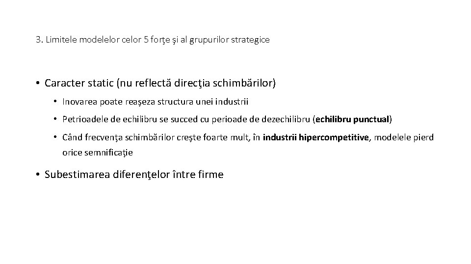 3. Limitele modelelor celor 5 forţe şi al grupurilor strategice • Caracter static (nu