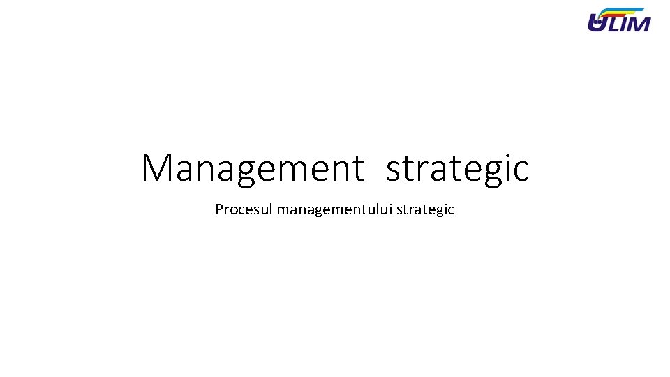 Management strategic Procesul managementului strategic 