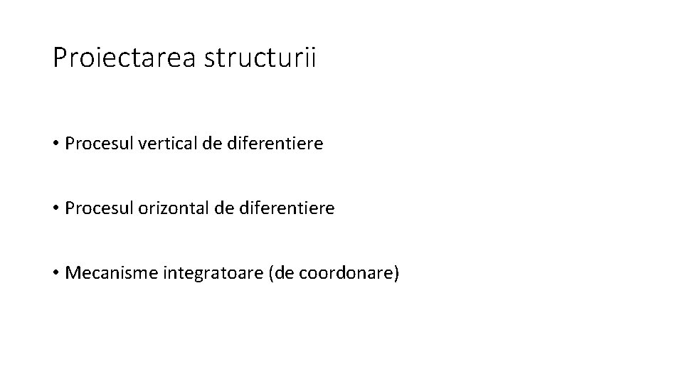 Proiectarea structurii • Procesul vertical de diferentiere • Procesul orizontal de diferentiere • Mecanisme