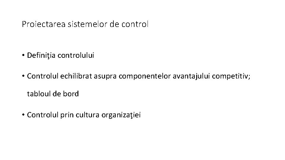 Proiectarea sistemelor de control • Definiţia controlului • Controlul echilibrat asupra componentelor avantajului competitiv;