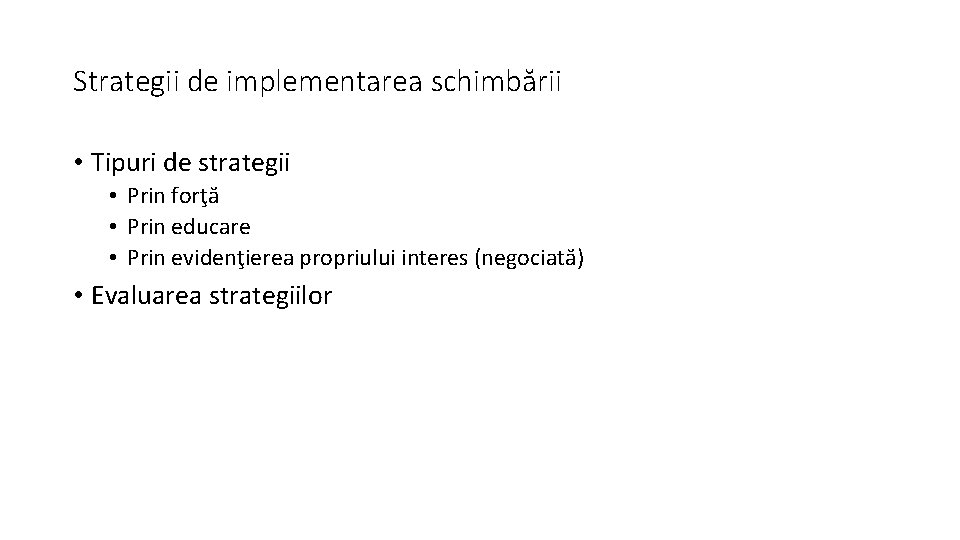 Strategii de implementarea schimbării • Tipuri de strategii • Prin forţă • Prin educare