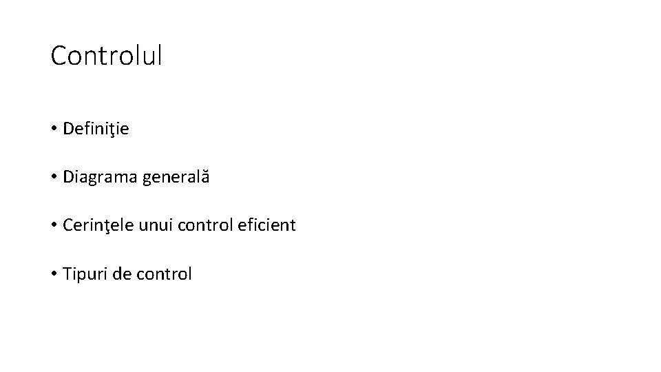 Controlul • Definiţie • Diagrama generală • Cerinţele unui control eficient • Tipuri de
