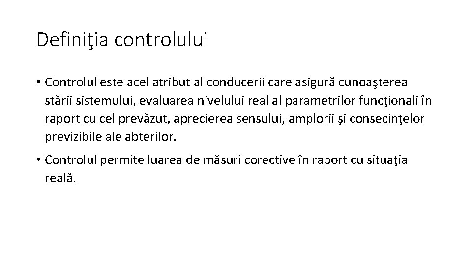 Definiţia controlului • Controlul este acel atribut al conducerii care asigură cunoaşterea stării sistemului,