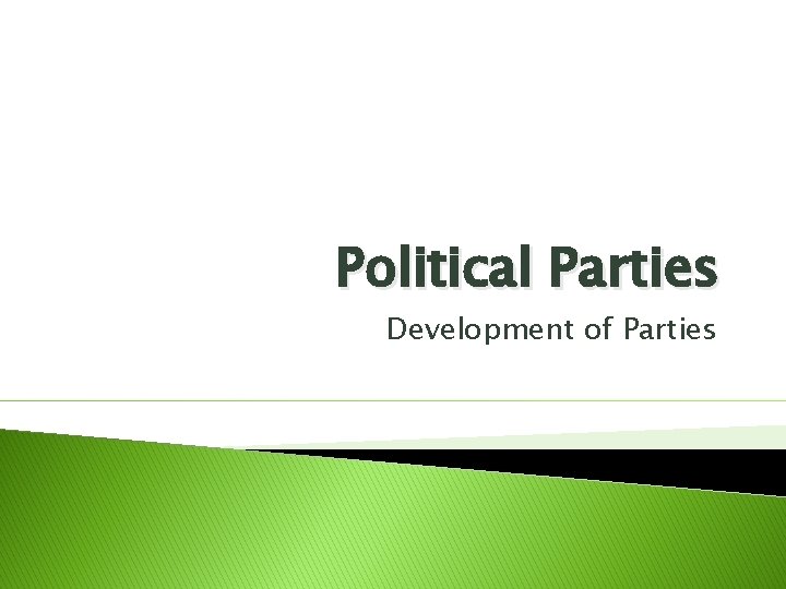 Political Parties Development of Parties 