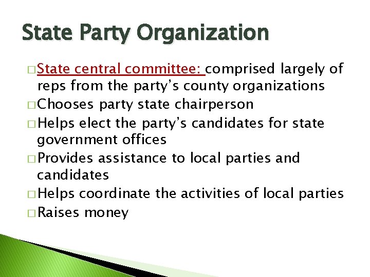 State Party Organization � State central committee: comprised largely of reps from the party’s