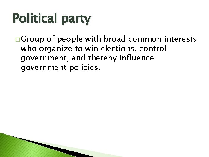 Political party � Group of people with broad common interests who organize to win
