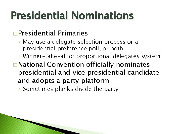 Presidential Nominations � Presidential Primaries ◦ May use a delegate selection process or a