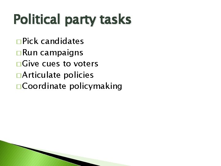 Political party tasks � Pick candidates � Run campaigns � Give cues to voters