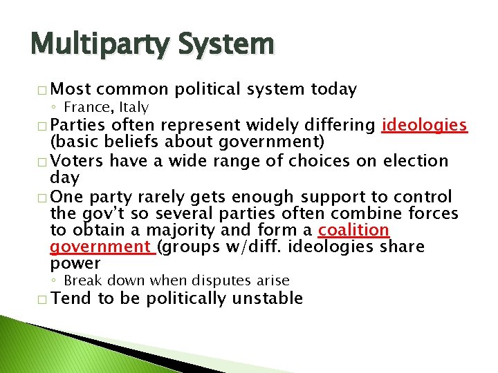 Multiparty System � Most common political system today ◦ France, Italy � Parties often